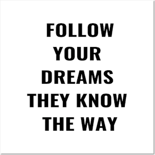 Follow your Dreams They Know the Way Posters and Art